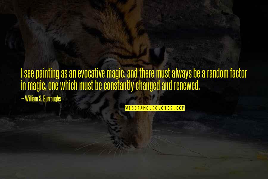 Lightweight Travel Quotes By William S. Burroughs: I see painting as an evocative magic, and