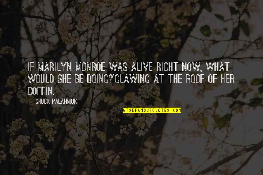 Lightweights Dinosaur Quotes By Chuck Palahniuk: If Marilyn Monroe was alive right now, what Lightweights Dinosaur Quotes By Chuck Palahniuk: If Marilyn Monroe was alive right now, what