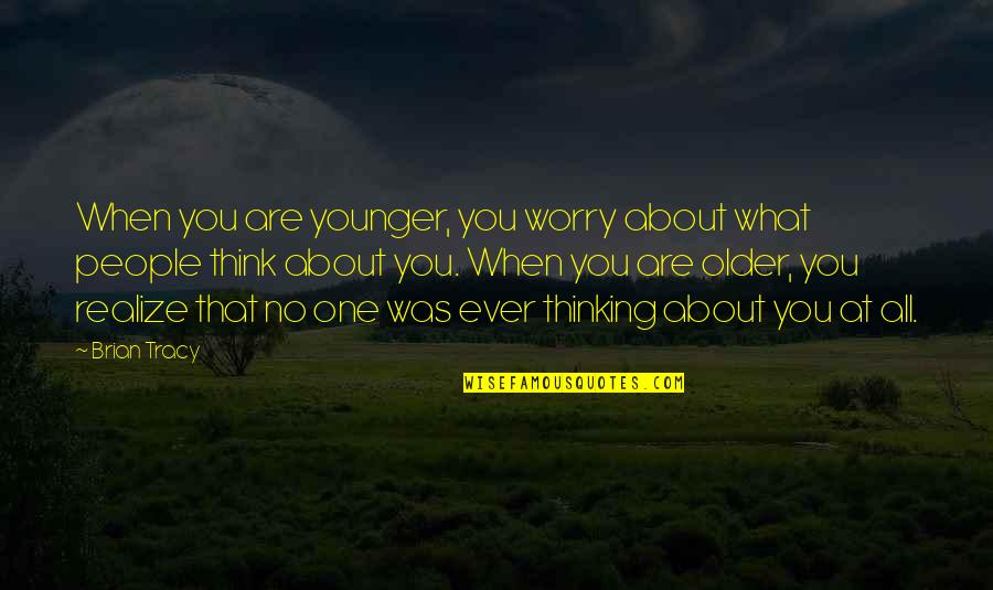 Lightweights For Wheels Quotes By Brian Tracy: When you are younger, you worry about what