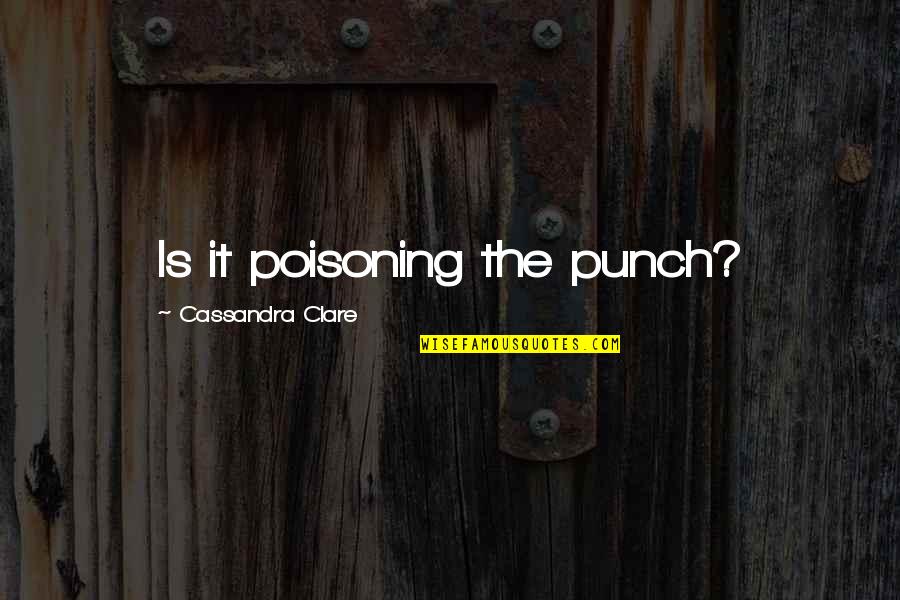 Lightwood Quotes By Cassandra Clare: Is it poisoning the punch?