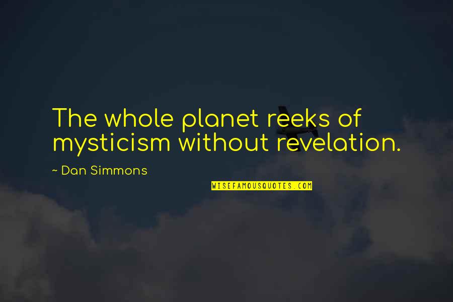 Lightwoods Shadowhunters Quotes By Dan Simmons: The whole planet reeks of mysticism without revelation.