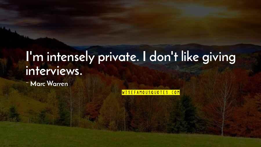 Lightwoods Shadowhunters Quotes By Marc Warren: I'm intensely private. I don't like giving interviews.
