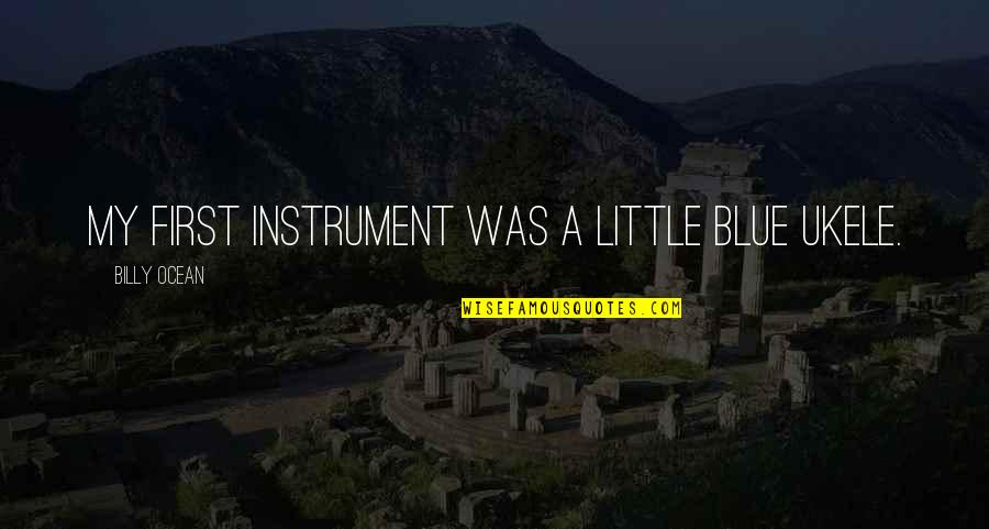 Lightworker Quotes By Billy Ocean: My first instrument was a little blue ukele.