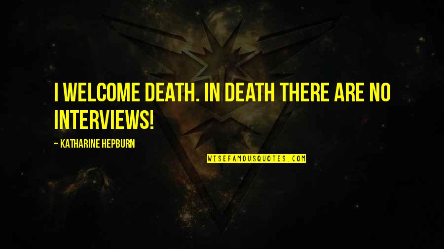 Lightworkers 2020 Quotes By Katharine Hepburn: I welcome death. In death there are no Lightworkers 2020 Quotes By Katharine Hepburn: I welcome death. In death there are no
