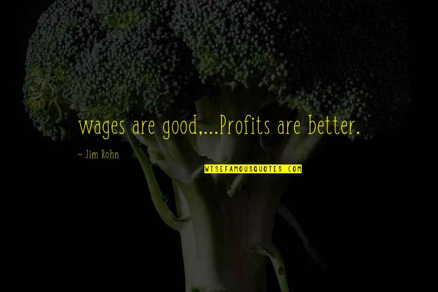Ligins Quotes By Jim Rohn: wages are good,...Profits are better.