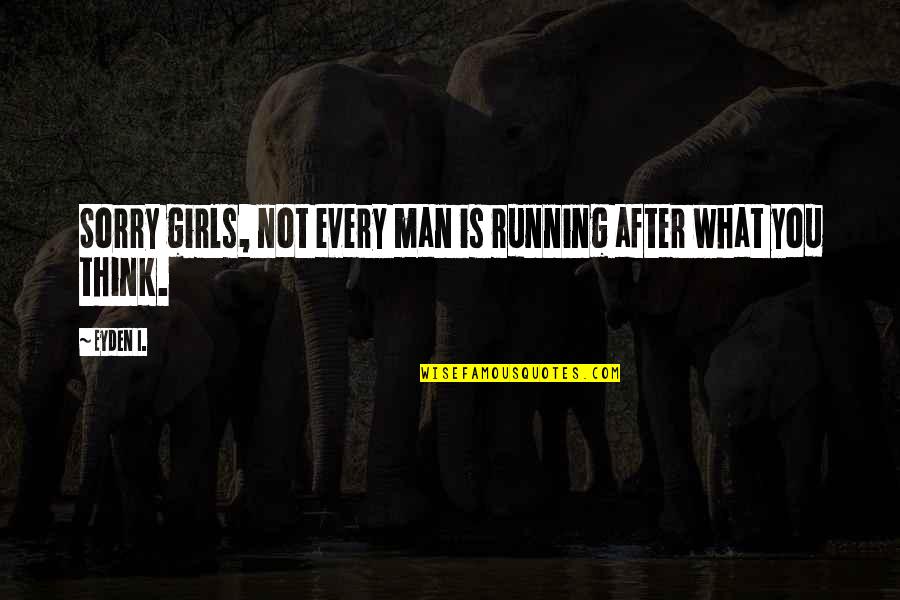 Ligita Kovtuna Quotes By Eyden I.: Sorry girls, not every man is running after