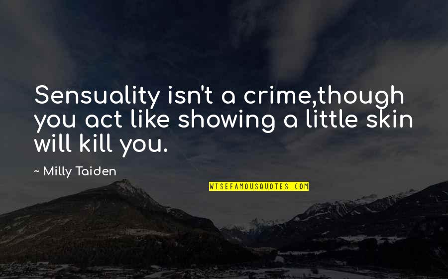 Ligita Lesutyte Quotes By Milly Taiden: Sensuality isn't a crime,though you act like showing