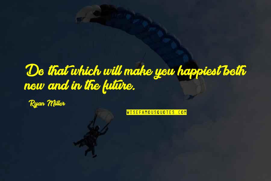 Ligita Lesutyte Quotes By Ryan Miller: Do that which will make you happiest both