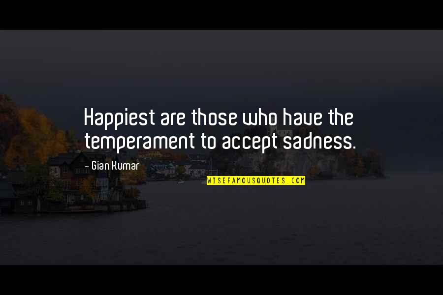Ligitimate Quotes By Gian Kumar: Happiest are those who have the temperament to