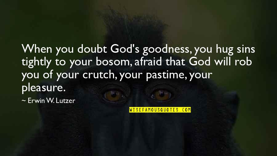 Ligji Per Proceduren Quotes By Erwin W. Lutzer: When you doubt God's goodness, you hug sins