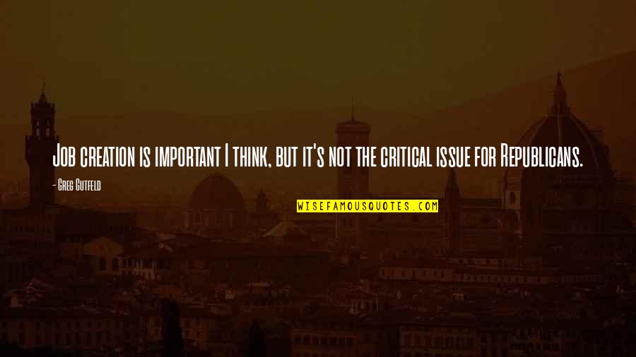 Ligji Per Proceduren Quotes By Greg Gutfeld: Job creation is important I think, but it's