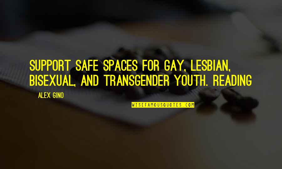 Lignano Quotes By Alex Gino: SUPPORT SAFE SPACES FOR GAY, LESBIAN, BISEXUAL, AND
