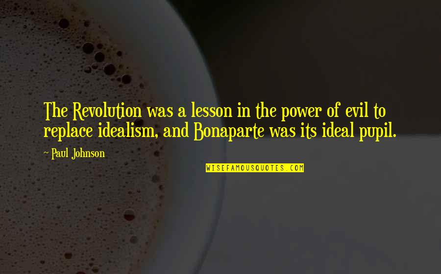 Lignatool Quotes By Paul Johnson: The Revolution was a lesson in the power