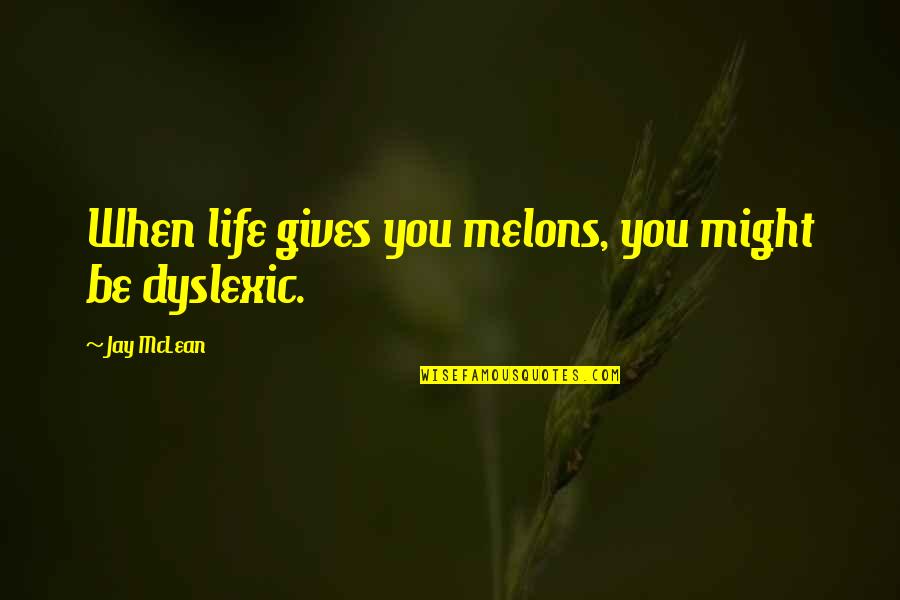 Ligner Yiddish Quotes By Jay McLean: When life gives you melons, you might be