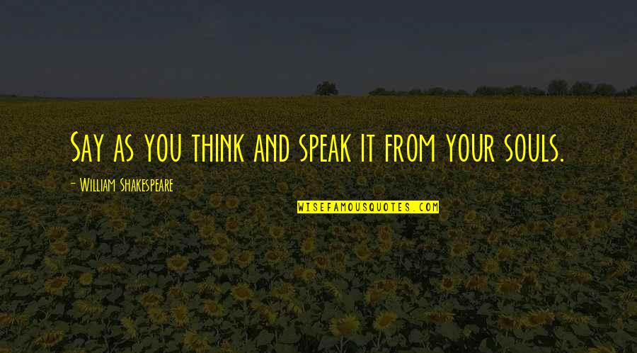 Lignes De La Quotes By William Shakespeare: Say as you think and speak it from