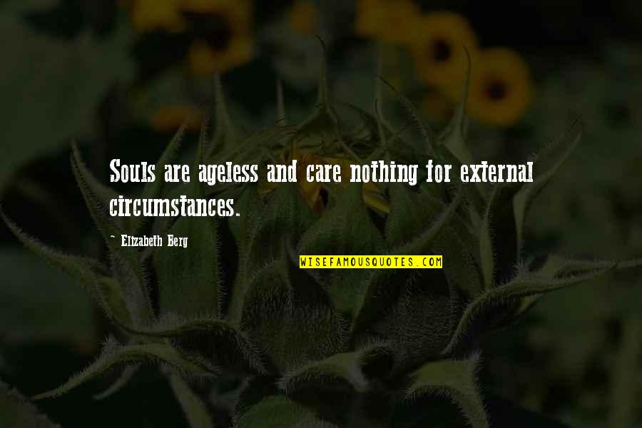 Lignes Et Formations Quotes By Elizabeth Berg: Souls are ageless and care nothing for external