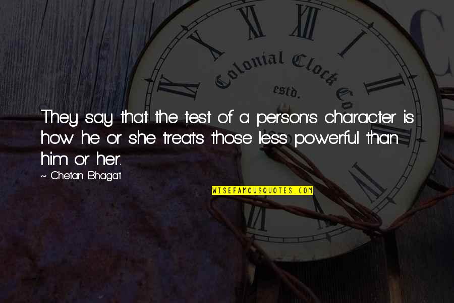 Lignieresii Quotes By Chetan Bhagat: They say that the test of a person's Lignieresii Quotes By Chetan Bhagat: They say that the test of a person's