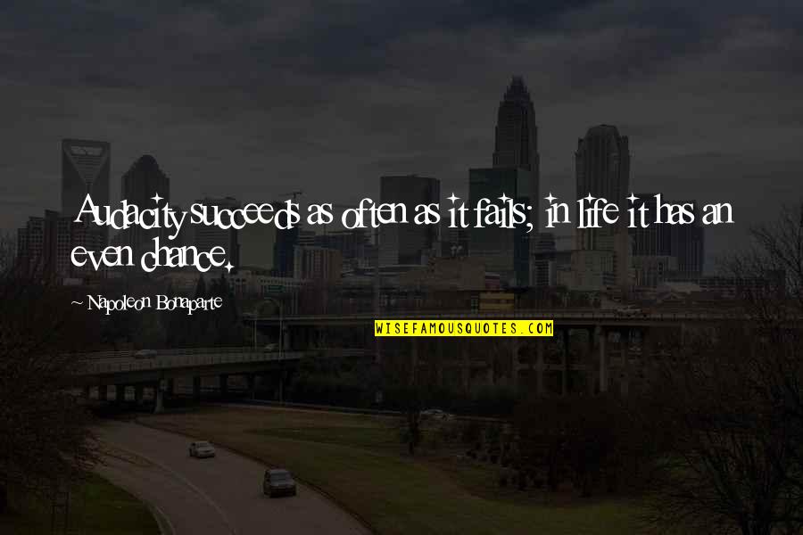 Lignieresii Quotes By Napoleon Bonaparte: Audacity succeeds as often as it fails; in Lignieresii Quotes By Napoleon Bonaparte: Audacity succeeds as often as it fails; in