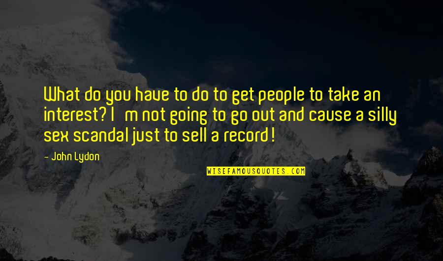 Ligonier Hard Quotes By John Lydon: What do you have to do to get Ligonier Hard Quotes By John Lydon: What do you have to do to get