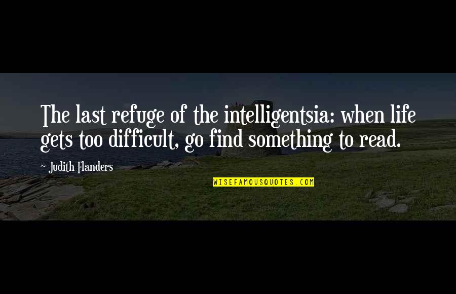 Ligonier Hard Quotes By Judith Flanders: The last refuge of the intelligentsia: when life Ligonier Hard Quotes By Judith Flanders: The last refuge of the intelligentsia: when life