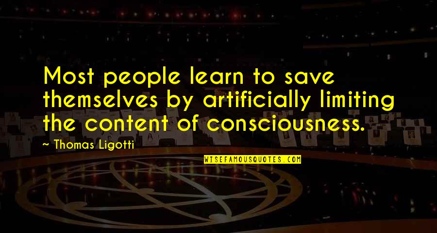 Ligotti D D Quotes By Thomas Ligotti: Most people learn to save themselves by artificially Ligotti D D Quotes By Thomas Ligotti: Most people learn to save themselves by artificially