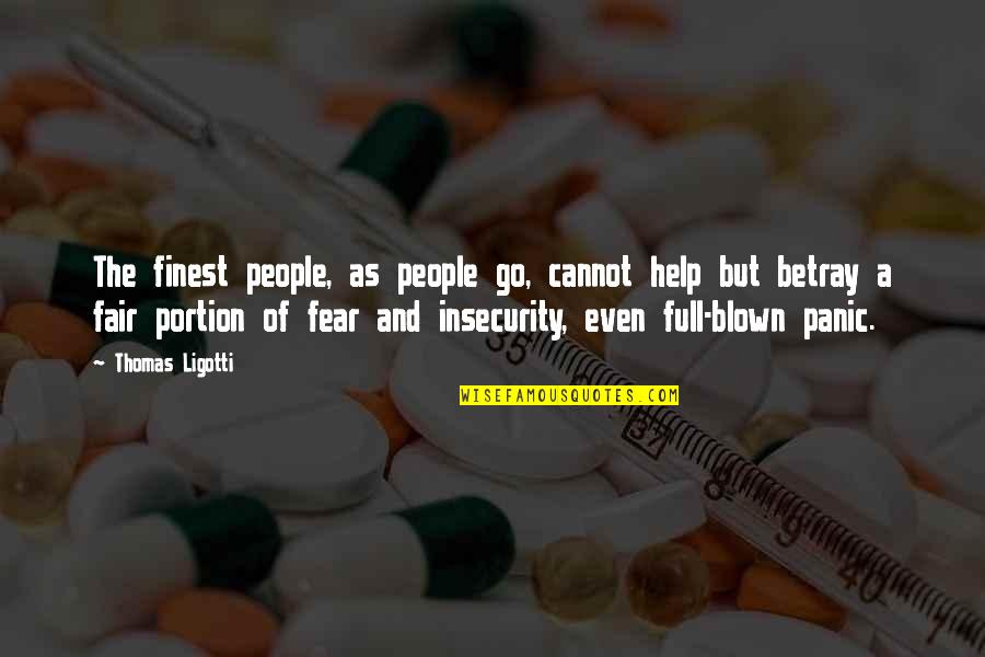 Ligotti D D Quotes By Thomas Ligotti: The finest people, as people go, cannot help Ligotti D D Quotes By Thomas Ligotti: The finest people, as people go, cannot help