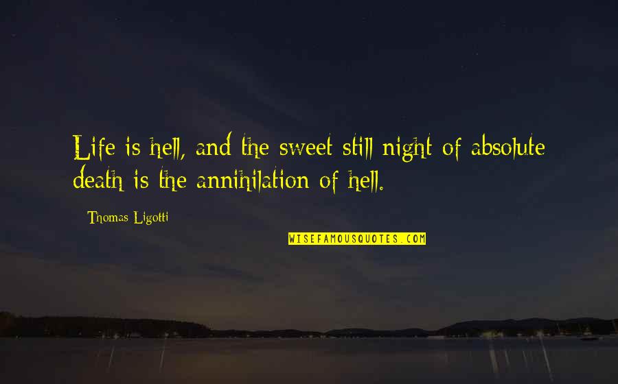 Ligotti D D Quotes By Thomas Ligotti: Life is hell, and the sweet still night Ligotti D D Quotes By Thomas Ligotti: Life is hell, and the sweet still night