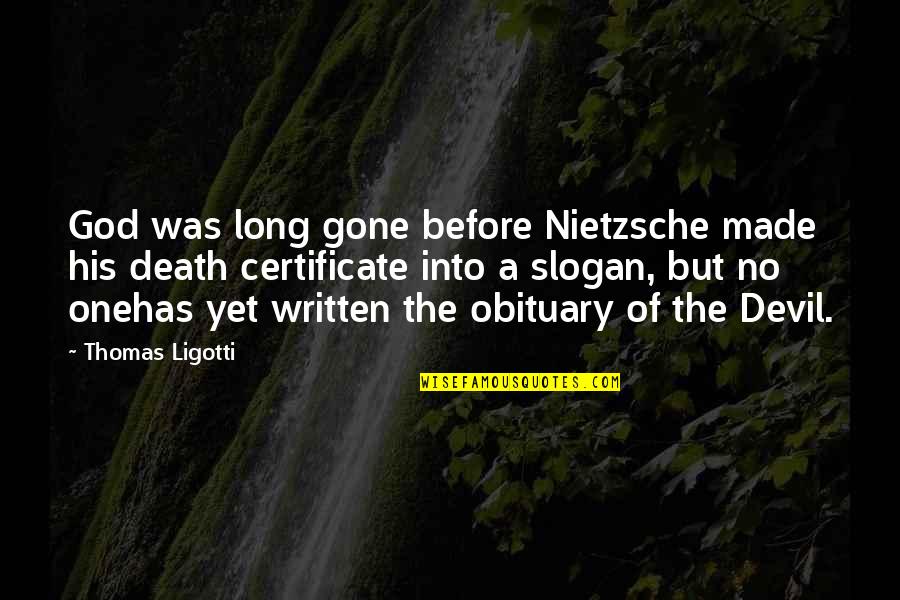 Ligotti D D Quotes By Thomas Ligotti: God was long gone before Nietzsche made his Ligotti D D Quotes By Thomas Ligotti: God was long gone before Nietzsche made his