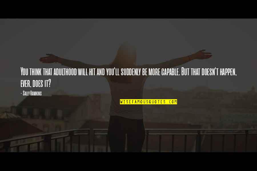 Ligotti The Frolic Quotes By Sally Hawkins: You think that adulthood will hit and you'll