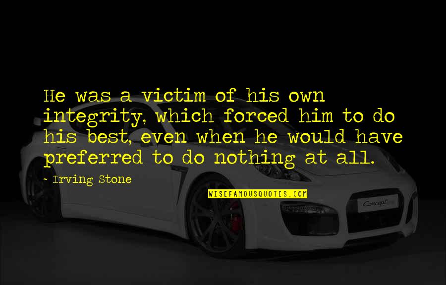 Ligtenberg California Quotes By Irving Stone: He was a victim of his own integrity,