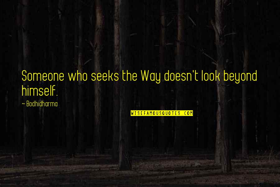 Lihis Movie Quotes By Bodhidharma: Someone who seeks the Way doesn't look beyond
