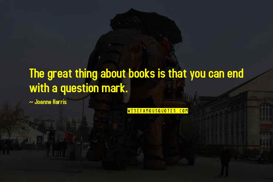 Lihn Center Quotes By Joanne Harris: The great thing about books is that you