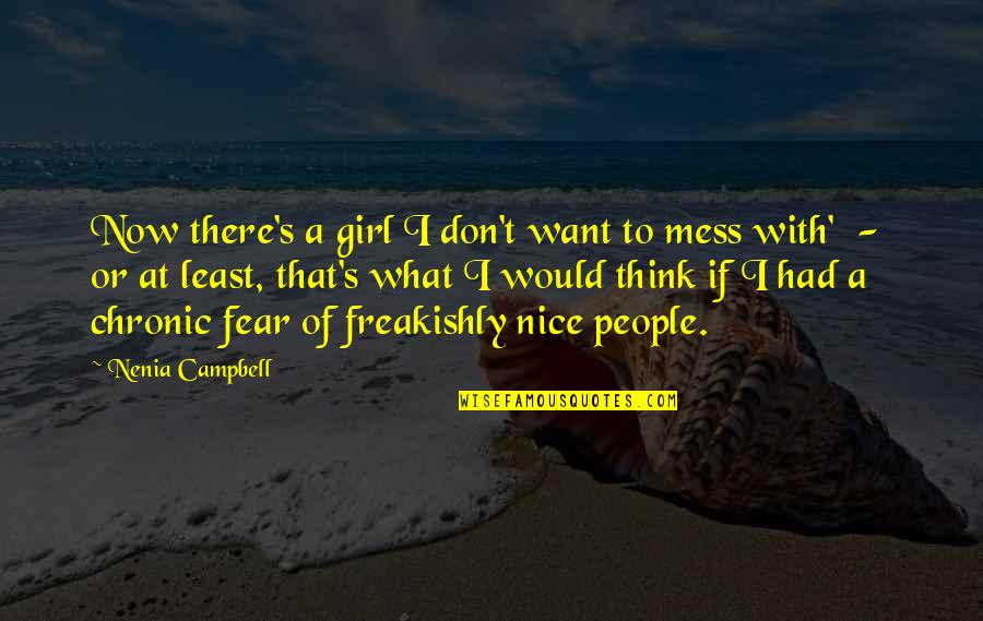 Lihn Center Quotes By Nenia Campbell: Now there's a girl I don't want to Lihn Center Quotes By Nenia Campbell: Now there's a girl I don't want to