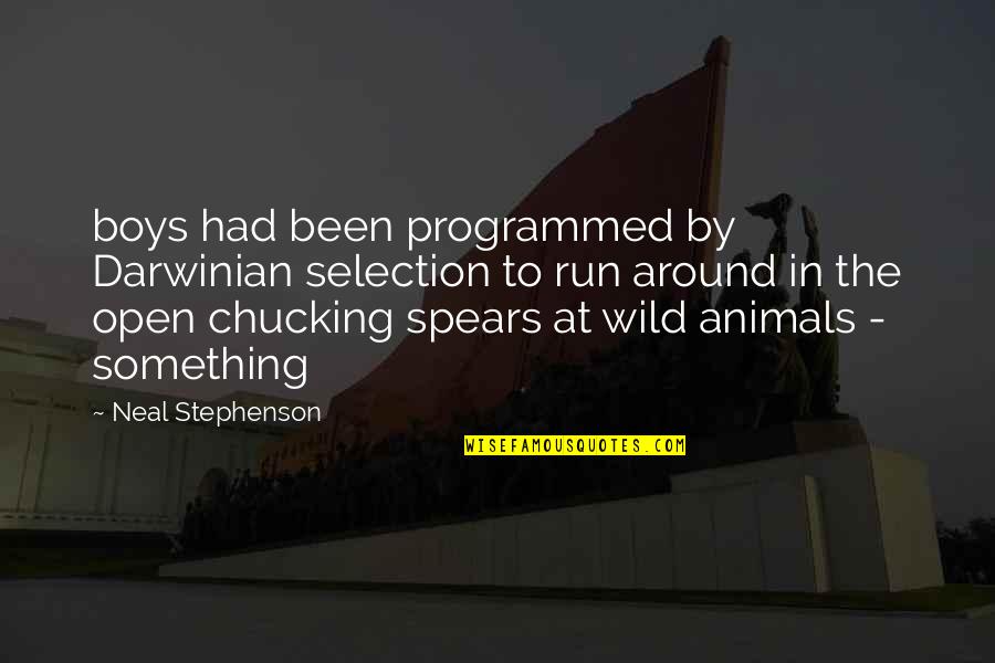 Lihtsalt Anni Quotes By Neal Stephenson: boys had been programmed by Darwinian selection to