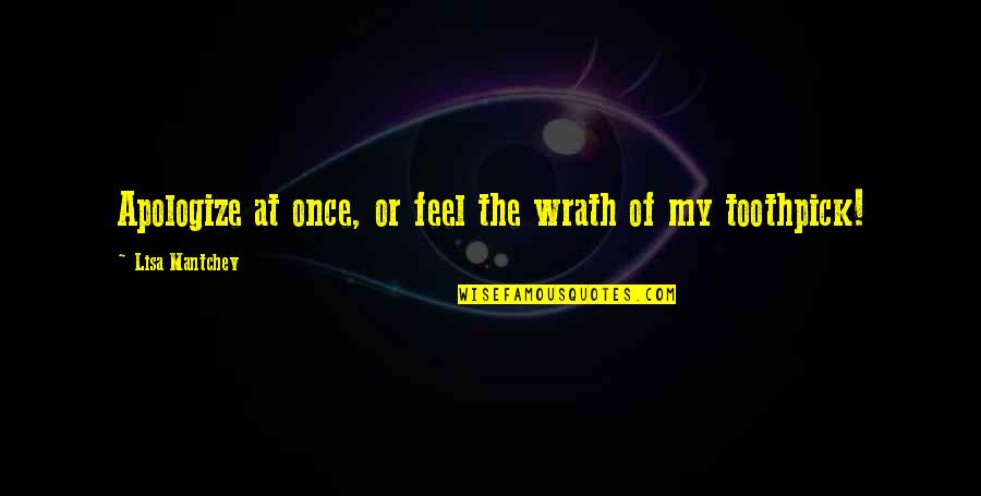 Liigatennis Quotes By Lisa Mantchev: Apologize at once, or feel the wrath of Liigatennis Quotes By Lisa Mantchev: Apologize at once, or feel the wrath of