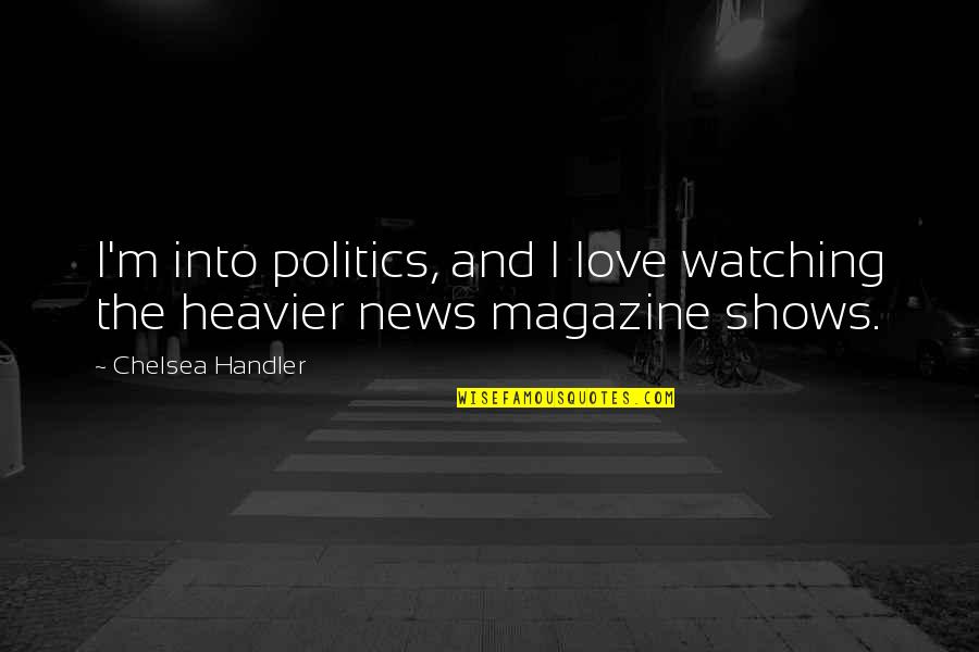 Liikennetilanne Quotes By Chelsea Handler: I'm into politics, and I love watching the Liikennetilanne Quotes By Chelsea Handler: I'm into politics, and I love watching the
