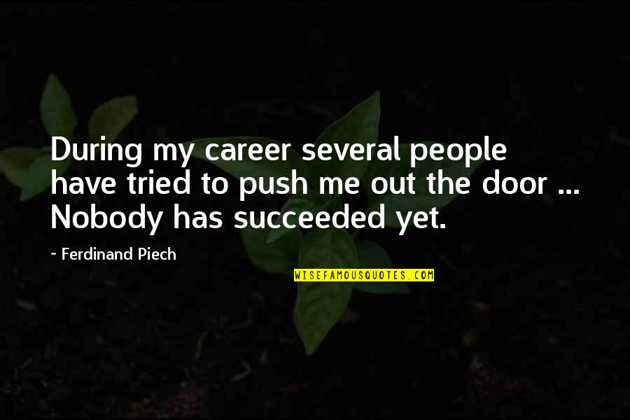 Liikennetilanne Quotes By Ferdinand Piech: During my career several people have tried to Liikennetilanne Quotes By Ferdinand Piech: During my career several people have tried to