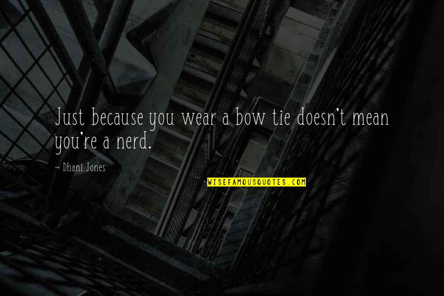 Liikennevakuutuskeskus Quotes By Dhani Jones: Just because you wear a bow tie doesn't