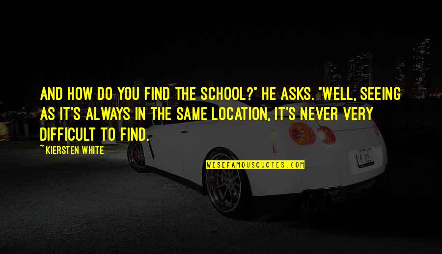 Liikennevakuutuskeskus Quotes By Kiersten White: And how do you find the school?" he