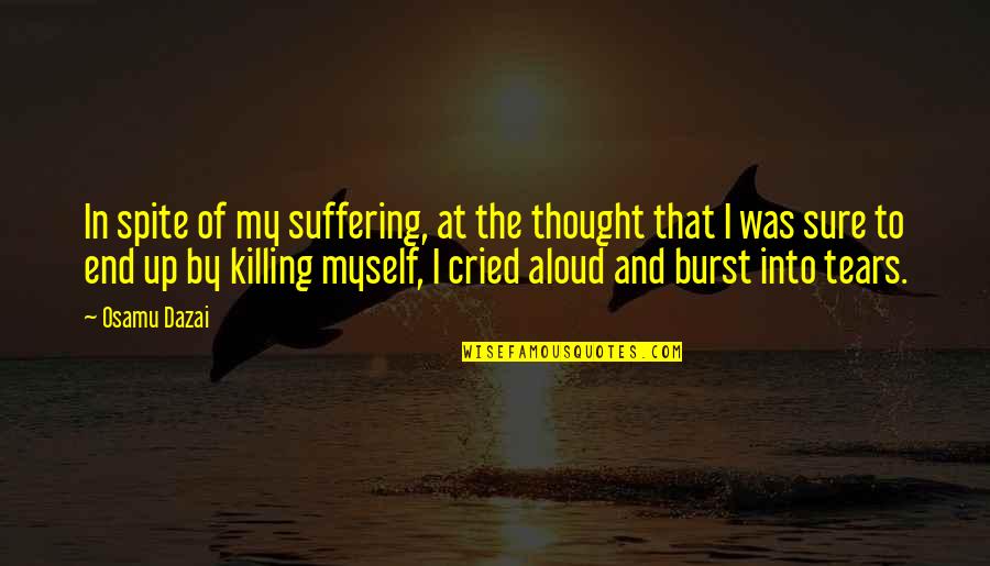 Liikennevakuutuskeskus Quotes By Osamu Dazai: In spite of my suffering, at the thought