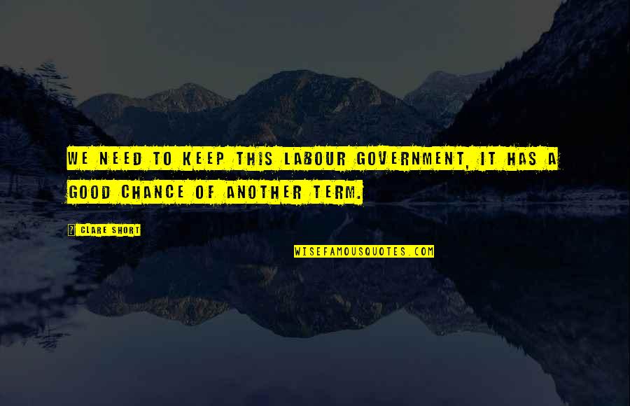 Liinaliiis Quotes By Clare Short: We need to keep this Labour government, it