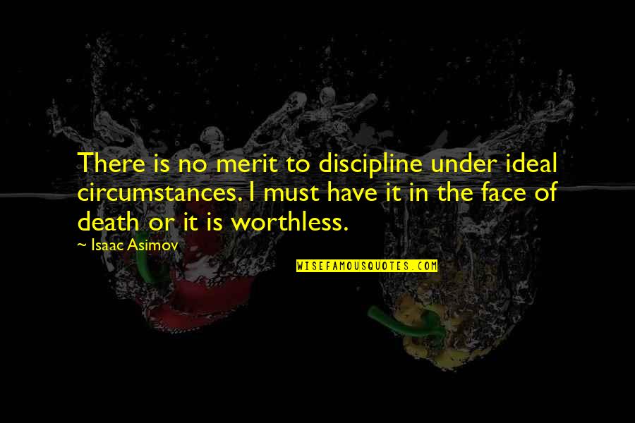Liinked Quotes By Isaac Asimov: There is no merit to discipline under ideal