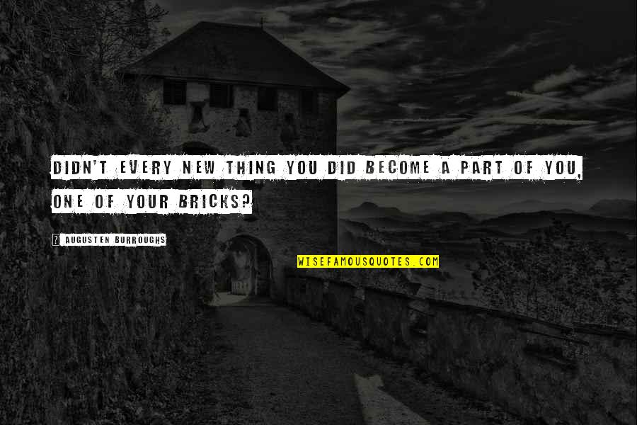 Liisi Koikson Quotes By Augusten Burroughs: Didn't every new thing you did become a