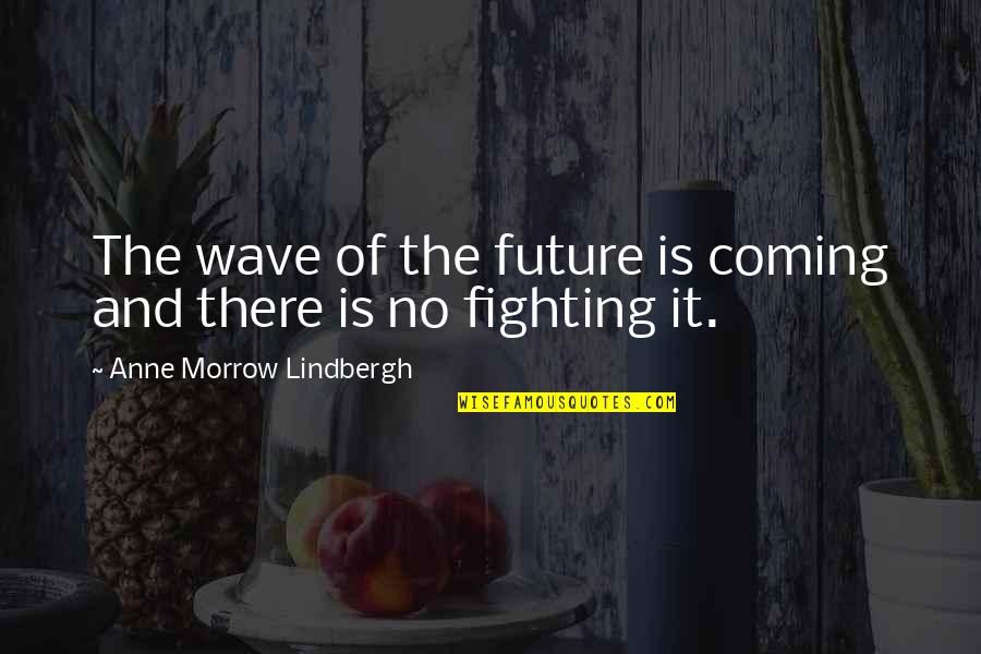 Liisi Krediitkaart Quotes By Anne Morrow Lindbergh: The wave of the future is coming and Liisi Krediitkaart Quotes By Anne Morrow Lindbergh: The wave of the future is coming and