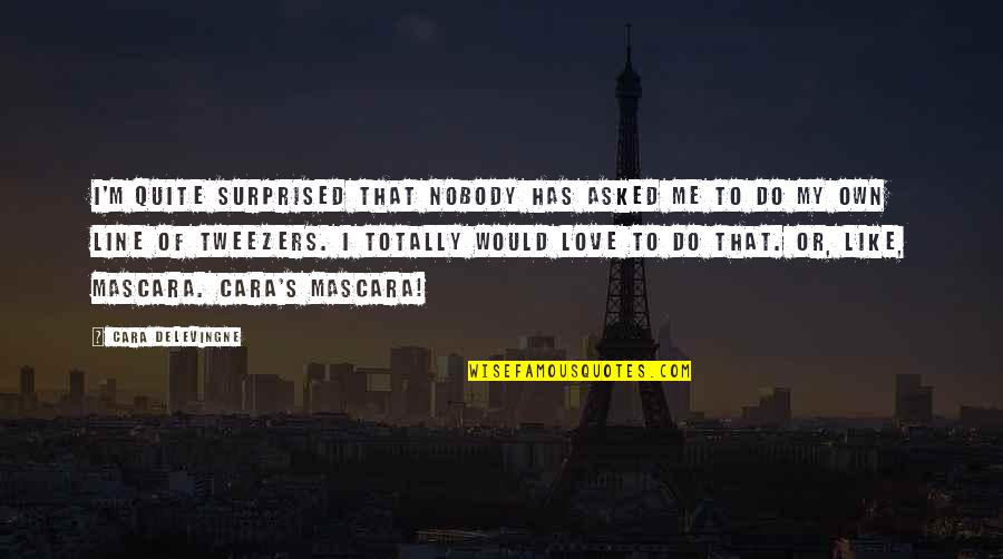 Liit Quotes By Cara Delevingne: I'm quite surprised that nobody has asked me Liit Quotes By Cara Delevingne: I'm quite surprised that nobody has asked me