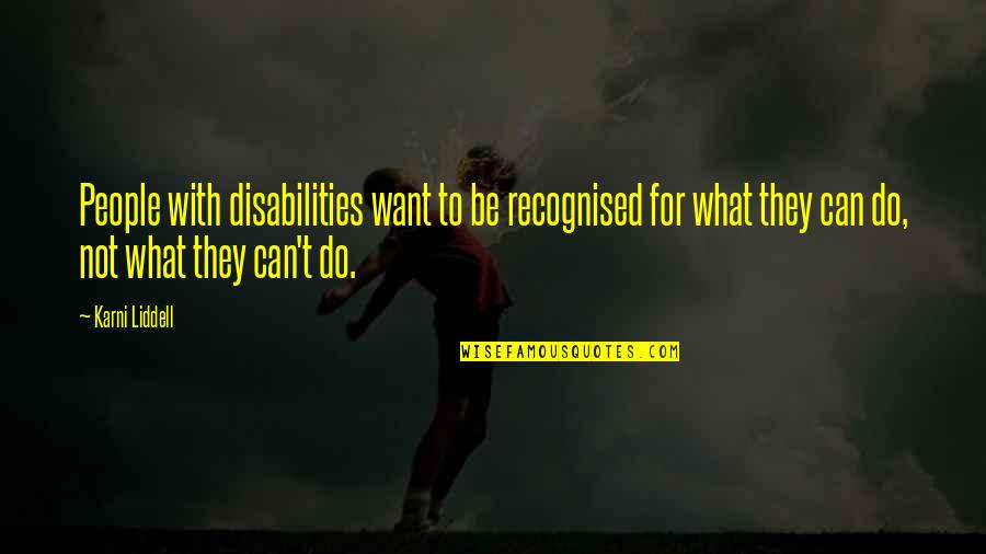 Liittoutuneet Quotes By Karni Liddell: People with disabilities want to be recognised for Liittoutuneet Quotes By Karni Liddell: People with disabilities want to be recognised for