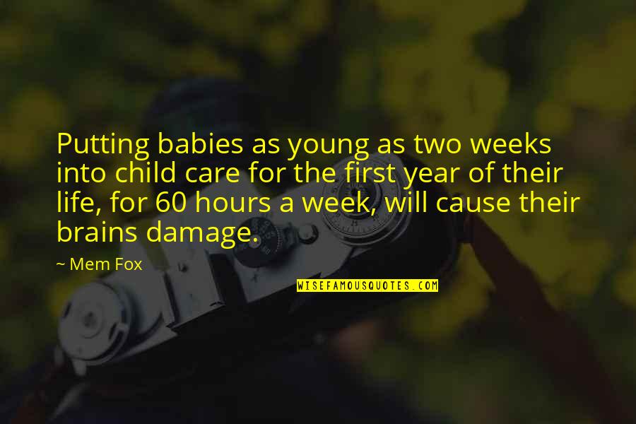 Lijadu Quotes By Mem Fox: Putting babies as young as two weeks into