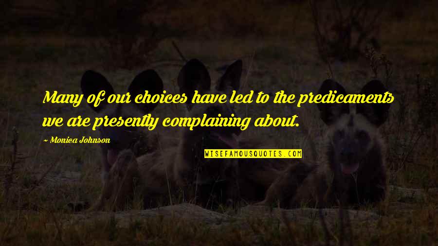 Lijana Hernandez Quotes By Monica Johnson: Many of our choices have led to the