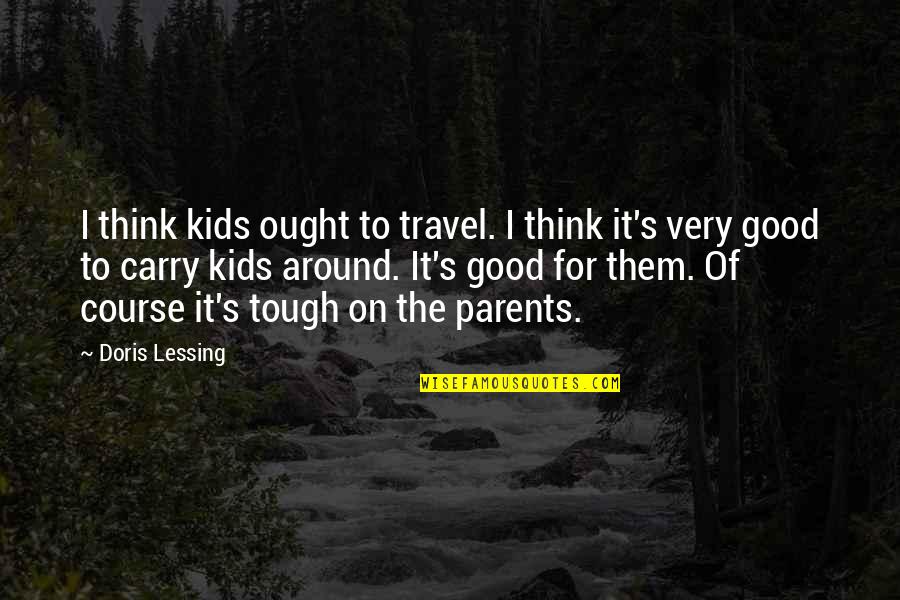 Lijepa Quotes By Doris Lessing: I think kids ought to travel. I think