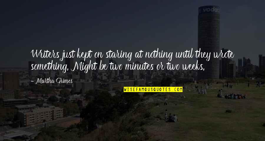 Lijepa Quotes By Martha Grimes: Writers just kept on staring at nothing until Lijepa Quotes By Martha Grimes: Writers just kept on staring at nothing until